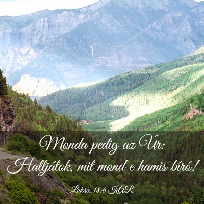 Picture 03 - Lukács 18:6 KAR - Monda pedig az Úr: Halljátok, mit mond e hamis - Bible Verse Picture