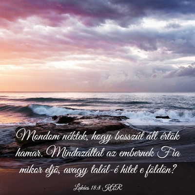 Picture 03 - Lukács 18:8 KAR - Mondom néktek, hogy bosszút áll értök hamar. - Bible Verse Picture