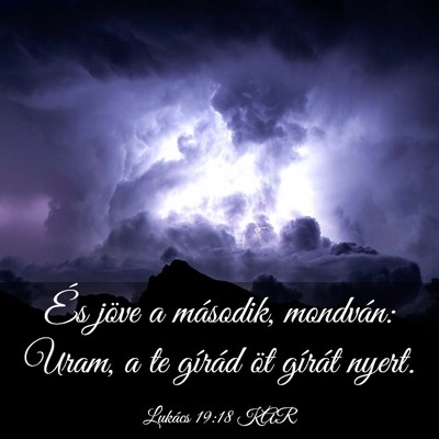 Picture 03 - Lukács 19:18 KAR - És jöve a második, mondván: Uram, a te - Bible Verse Picture