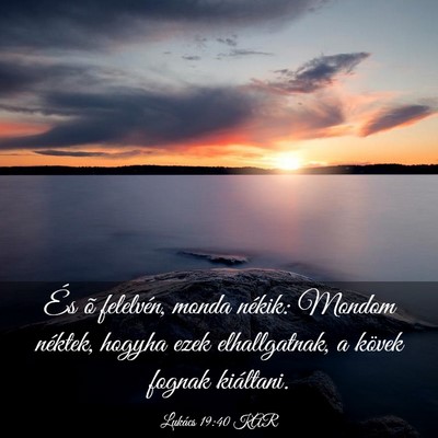 Picture 03 - Lukács 19:40 KAR - És õ felelvén, monda nékik: Mondom néktek, - Bible Verse Picture