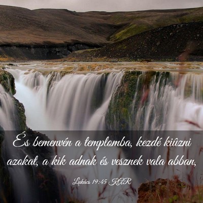 Picture 03 - Lukács 19:45 KAR - És bemenvén a templomba, kezdé kiûzni azokat, - Bible Verse Picture