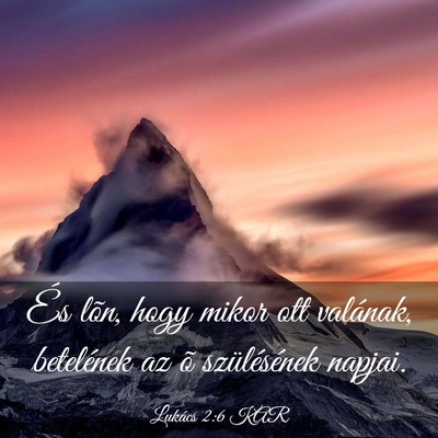 Picture 03 - Lukács 2:6 KAR - És lõn, hogy mikor ott valának, betelének az - Bible Verse Picture