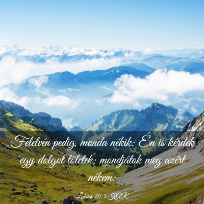 Picture 03 - Lukács 20:3 KAR - Felelvén pedig, monda nékik: Én is kérdek egy - Bible Verse Picture
