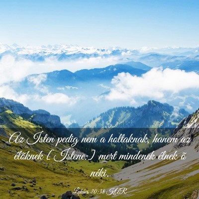 Picture 03 - Lukács 20:38 KAR - Az Isten pedig nem a holtaknak, hanem az - Bible Verse Picture