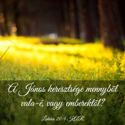 Picture 03 - Lukács 20:4 KAR - A János keresztsége mennybõl vala-é, vagy - Bible Verse Picture