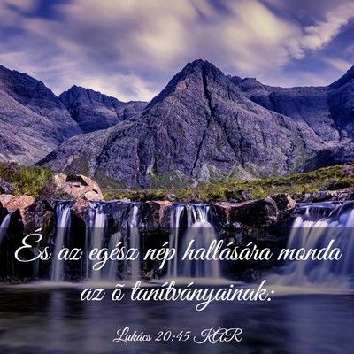 Picture 03 - Lukács 20:45 KAR - És az egész nép hallására monda az õ - Bible Verse Picture