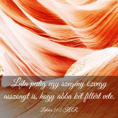 Picture 03 - Lukács 21:2 KAR - Láta pedig egy szegény özvegy asszonyt is, - Bible Verse Picture