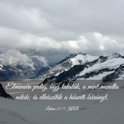 Picture 03 - Lukács 22:13 KAR - Elmenvén pedig, úgy találák, a mint mondta - Bible Verse Picture
