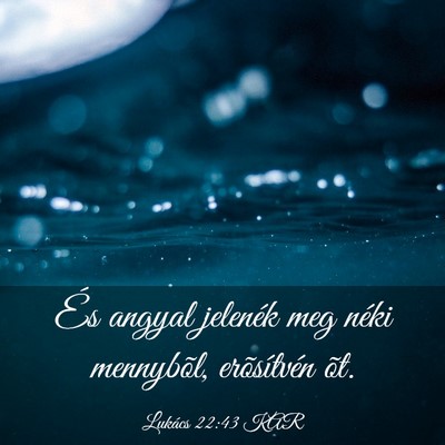 Picture 03 - Lukács 22:43 KAR - És angyal jelenék meg néki mennybõl, - Bible Verse Picture