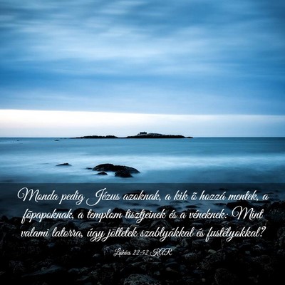 Picture 03 - Lukács 22:52 KAR - Monda pedig Jézus azoknak, a kik õ hozzá - Bible Verse Picture
