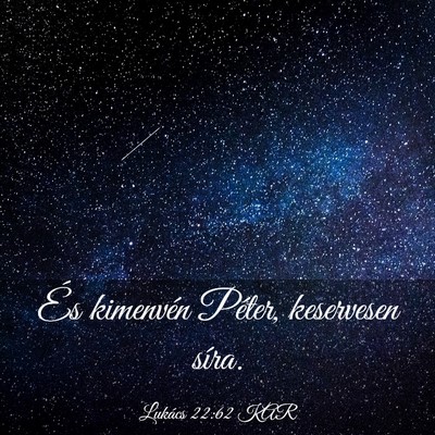 Picture 03 - Lukács 22:62 KAR - És kimenvén Péter, keservesen - Bible Verse Picture