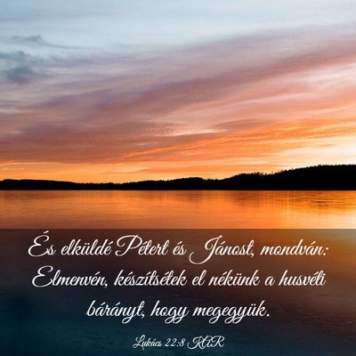 Picture 03 - Lukács 22:8 KAR - És elküldé Pétert és Jánost, mondván: - Bible Verse Picture