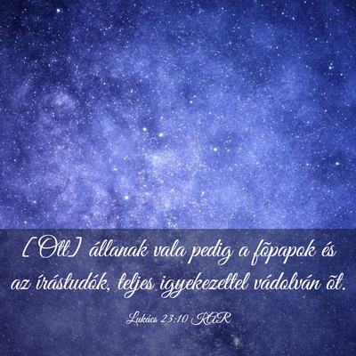 Picture 03 - Lukács 23:10 KAR - [Ott] állanak vala pedig a fõpapok és az - Bible Verse Picture
