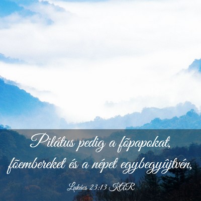 Picture 03 - Lukács 23:13 KAR - Pilátus pedig a fõpapokat, fõembereket és a - Bible Verse Picture