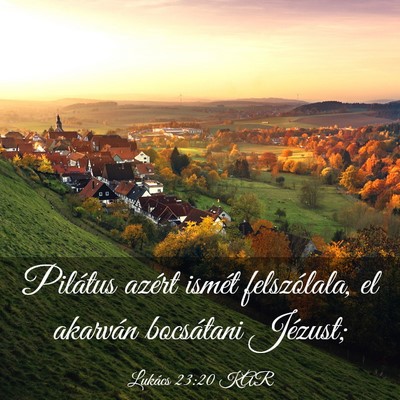 Picture 03 - Lukács 23:20 KAR - Pilátus azért ismét felszólala, el akarván - Bible Verse Picture