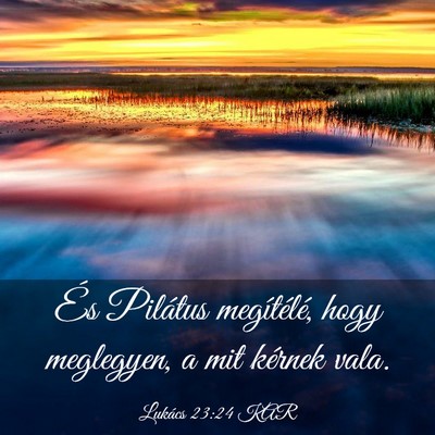 Picture 03 - Lukács 23:24 KAR - És Pilátus megítélé, hogy meglegyen, a mit - Bible Verse Picture