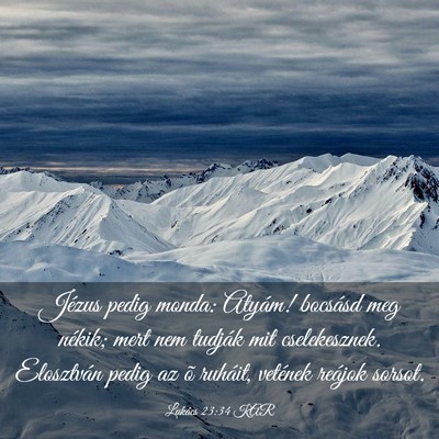 Picture 03 - Lukács 23:34 KAR - Jézus pedig monda: Atyám! bocsásd meg nékik; - Bible Verse Picture