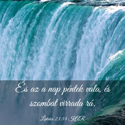 Picture 03 - Lukács 23:54 KAR - És az a nap péntek vala, és szombat virrada - Bible Verse Picture