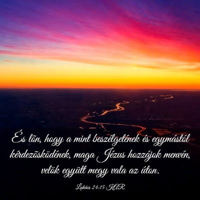 Picture 03 - Lukács 24:15 KAR - És lõn, hogy a mint beszélgetének és - Bible Verse Picture