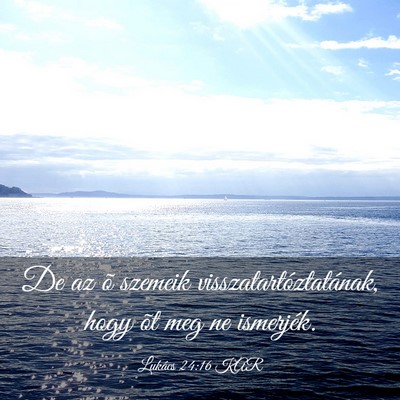 Picture 03 - Lukács 24:16 KAR - De az õ szemeik visszatartóztatának, hogy õt - Bible Verse Picture