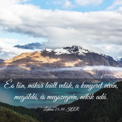 Picture 03 - Lukács 24:30 KAR - És lõn, mikor leült velök, a kenyeret - Bible Verse Picture