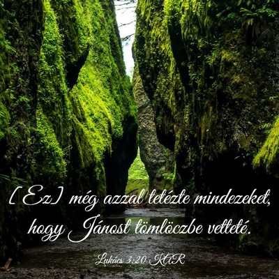 Picture 03 - Lukács 3:20 KAR - [Ez] még azzal tetézte mindezeket, hogy Jánost - Bible Verse Picture