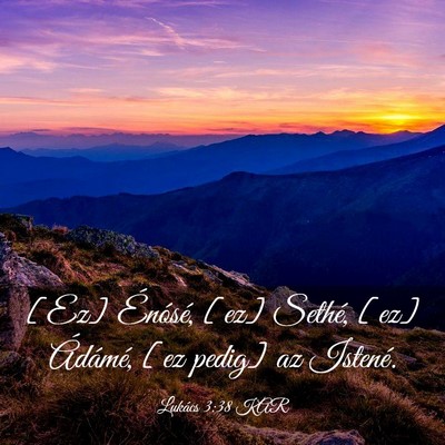 Picture 03 - Lukács 3:38 KAR - [Ez] Énósé, [ez] Sethé, [ez] Ádámé, [ez - Bible Verse Picture
