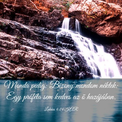 Picture 03 - Lukács 4:24 KAR - Monda pedig: Bizony mondom néktek: Egy próféta - Bible Verse Picture