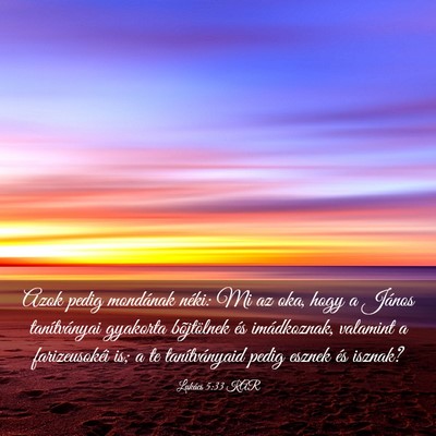 Picture 03 - Lukács 5:33 KAR - Azok pedig mondának néki: Mi az oka, hogy a - Bible Verse Picture