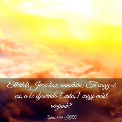 Picture 03 - Lukács 7:19 KAR - Elküldé Jézushoz, mondván: Te vagy-é az, a - Bible Verse Picture