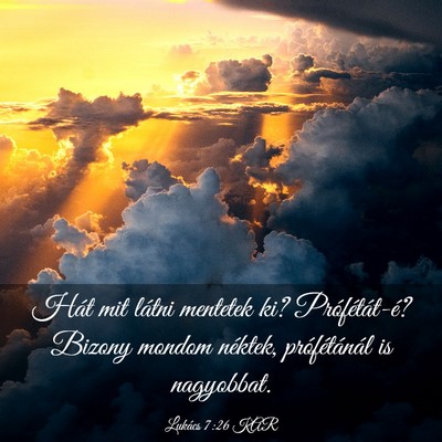Picture 03 - Lukács 7:26 KAR - Hát mit látni mentetek ki? Prófétát-é? - Bible Verse Picture