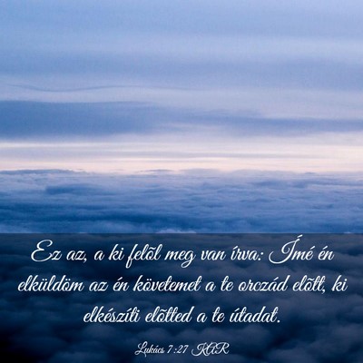 Picture 03 - Lukács 7:27 KAR - Ez az, a ki felõl meg van írva: Ímé én - Bible Verse Picture