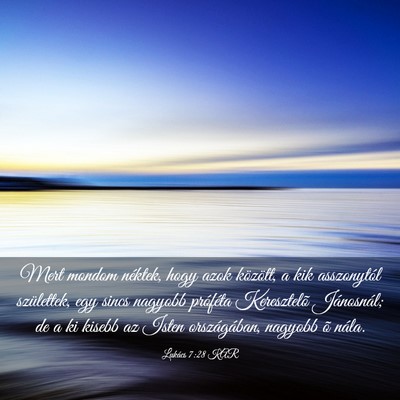 Picture 03 - Lukács 7:28 KAR - Mert mondom néktek, hogy azok között, a kik - Bible Verse Picture