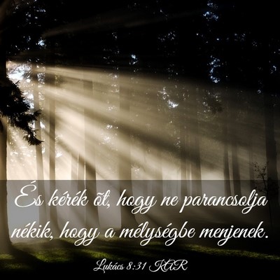 Picture 03 - Lukács 8:31 KAR - És kérék õt, hogy ne parancsolja nékik, hogy - Bible Verse Picture