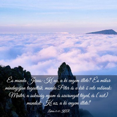 Picture 03 - Lukács 8:45 KAR - És monda Jézus: Ki az, a ki engem illete? És - Bible Verse Picture