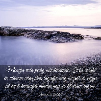 Picture 03 - Lukács 9:23 KAR - Mondja vala pedig mindeneknek: Ha valaki én - Bible Verse Picture
