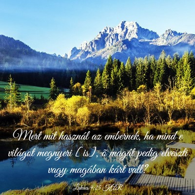 Picture 03 - Lukács 9:25 KAR - Mert mit használ az embernek, ha mind e világot - Bible Verse Picture