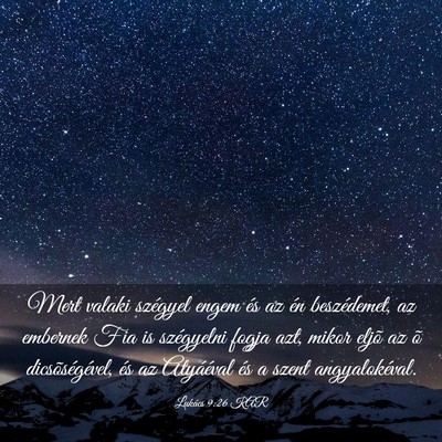 Picture 03 - Lukács 9:26 KAR - Mert valaki szégyel engem és az én - Bible Verse Picture