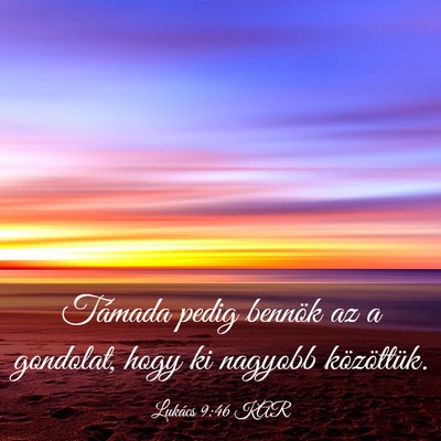 Picture 03 - Lukács 9:46 KAR - Támada pedig bennök az a gondolat, hogy ki - Bible Verse Picture