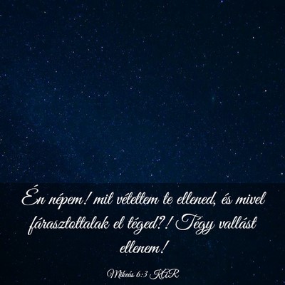 Picture 03 - Mikeás 6:3 KAR - Én népem! mit vétettem te ellened, és mivel - Bible Verse Picture