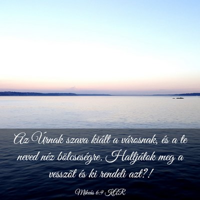 Picture 03 - Mikeás 6:9 KAR - Az Úrnak szava kiált a városnak, és a te - Bible Verse Picture
