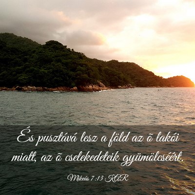 Picture 03 - Mikeás 7:13 KAR - És pusztává lesz a föld az õ lakói miatt, - Bible Verse Picture