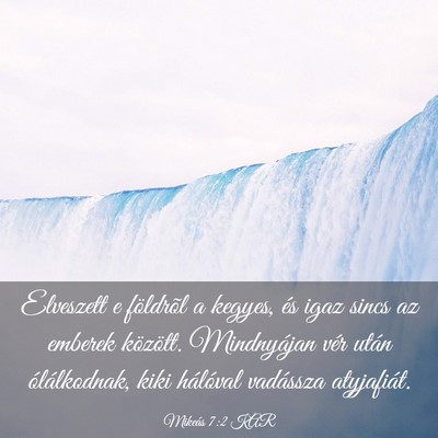 Picture 03 - Mikeás 7:2 KAR - Elveszett e földrõl a kegyes, és igaz sincs az - Bible Verse Picture