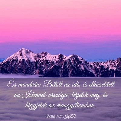 Picture 03 - Márk 1:15 KAR - És mondván: Bétölt az idõ, és - Bible Verse Picture