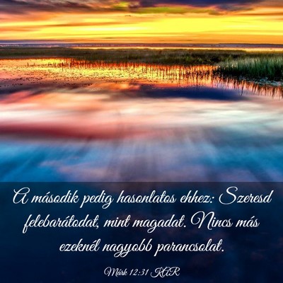 Picture 03 - Márk 12:31 KAR - A második pedig hasonlatos ehhez: Szeresd - Bible Verse Picture