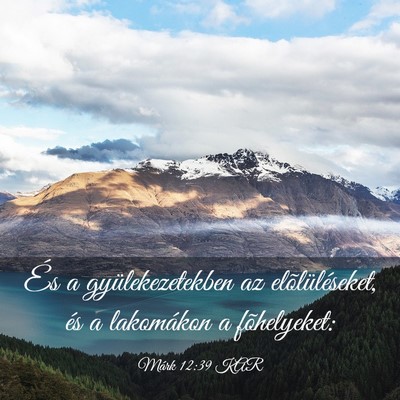 Picture 03 - Márk 12:39 KAR - És a gyülekezetekben az elõlüléseket, és a - Bible Verse Picture