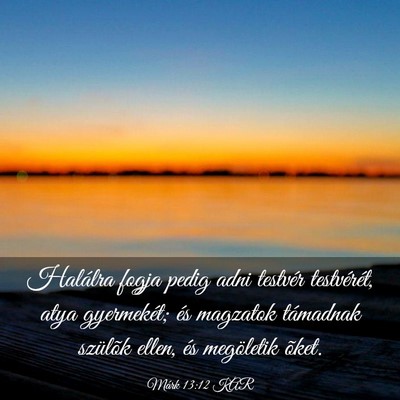 Picture 03 - Márk 13:12 KAR - Halálra fogja pedig adni testvér testvérét, - Bible Verse Picture