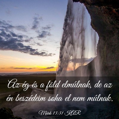 Picture 03 - Márk 13:31 KAR - Az ég és a föld elmúlnak, de az én - Bible Verse Picture