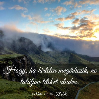 Picture 03 - Márk 13:36 KAR - Hogy, ha hirtelen megérkezik, ne találjon - Bible Verse Picture