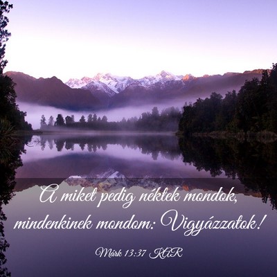 Picture 03 - Márk 13:37 KAR - A miket pedig néktek mondok, mindenkinek mondom: - Bible Verse Picture